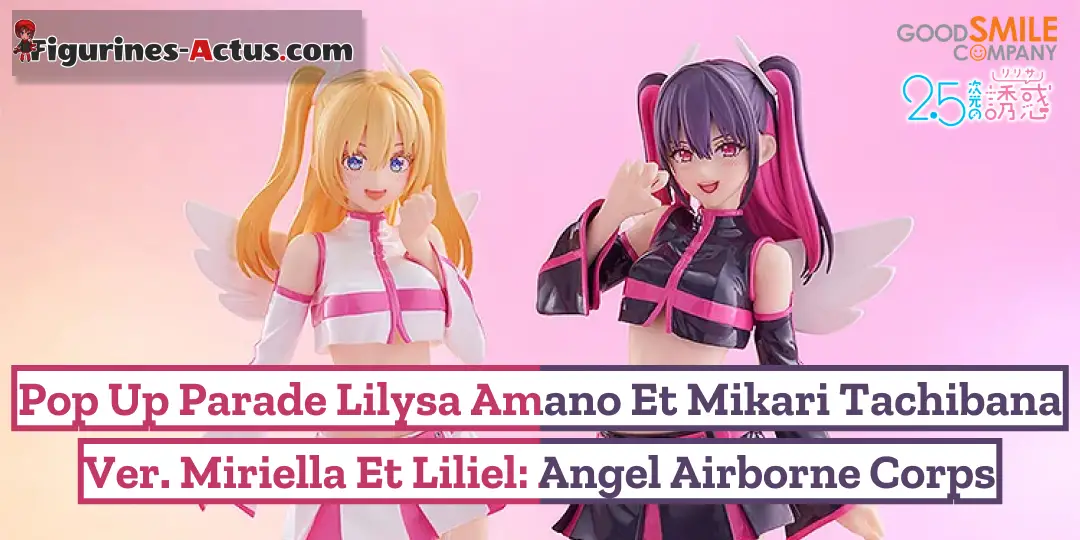 Figurine 2.5 Dimensional Seduction - Mikari Tachibana et Lilysa Amano - Ver. Liliel et Miriella Angel Airborne Corps - Pop Up Parade - Good Smile Company