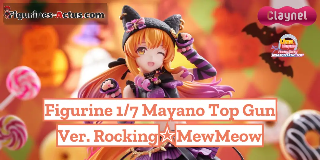 Figurine Mayano Top Gun Ver. Rocking☆MewMeow par Claynel : Prix, Date et Précommande