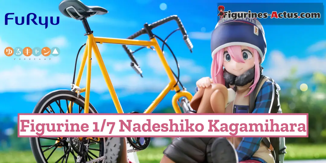 Figurine Yuru Camp - Nadeshiko Kagamihara - 1/7 - F:Nex - FuRyu